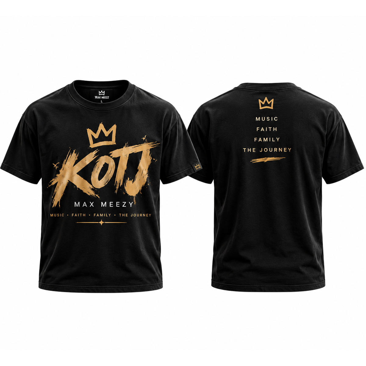 Max Meezy KOTJ Crest tee: front and back views of a faded black t-shirt — the front shows a gold crown above KOTJ in gold brush lettering, MAX MEEZY beneath, and MUSIC FAITH FAMILY THE JOURNEY; the back shows a gold crown above the stacked words MUSIC, FAITH, FAMILY, THE JOURNEY